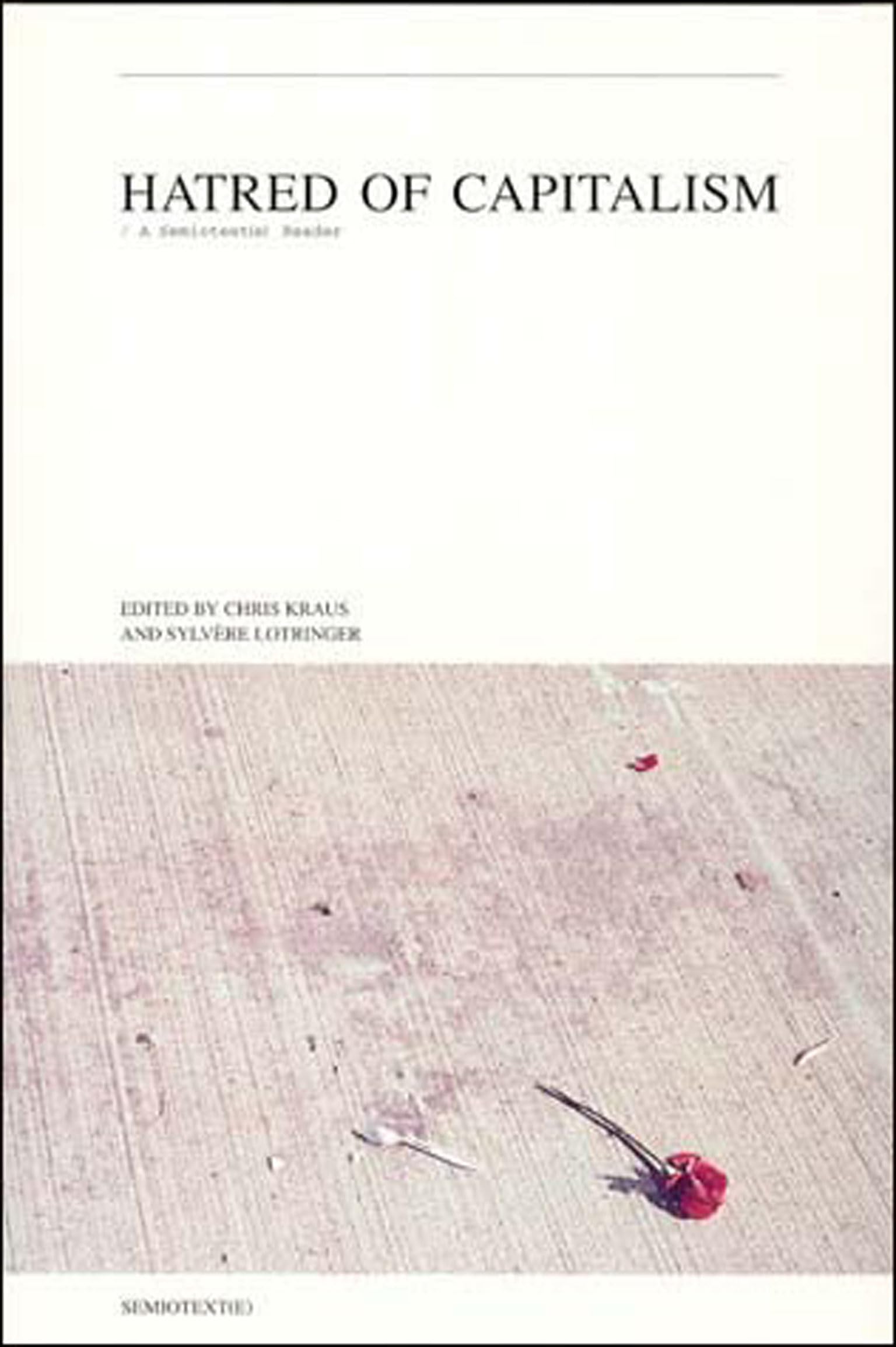 Hatred of Capitalism: A Semiotext(e) Reader