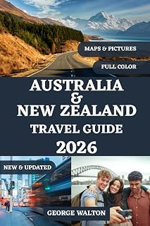 AUSTRALIA AND NEW ZEALAND TRAVEL GUIDE 2026 (FULL COLOR): Your Complete Handbook to Iconic Cities, Breathtaking Landscapes, Scenic Drives, Wildlife ... (Essential & Complete Travel Guides)