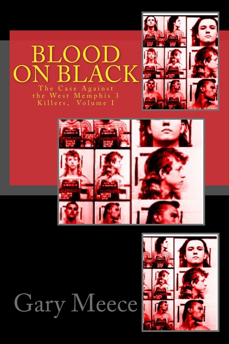 Blood on Black: The Case Against the West Memphis 3 Killers: Volume 1