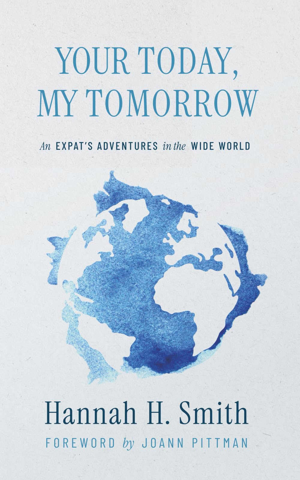 Your Today, My Tomorrow: An Expat's Adventures in the Wide World