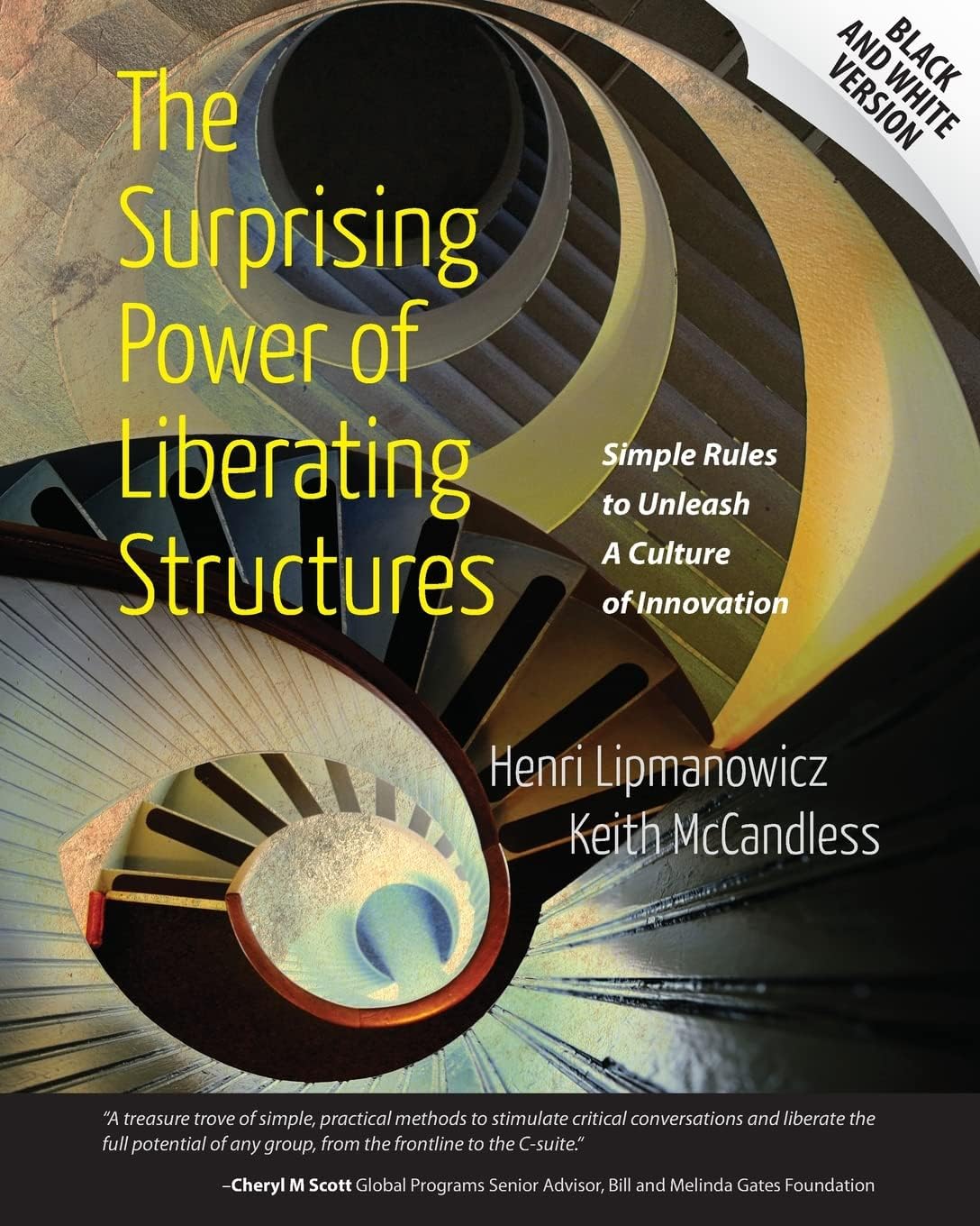 The Surprising Power of Liberating Structures: Simple Rules to Unleash A Culture of Innovation (Black and White Version) Paperback – Illustrated, October 28, 2014