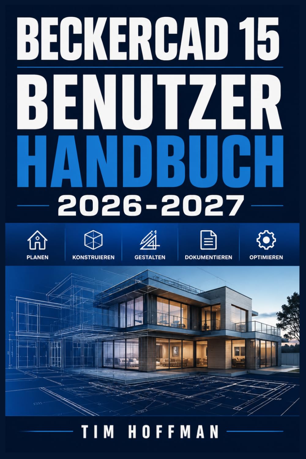 BeckerCAD 15 Benutzerhandbuch 2026-2027: Schritt-für-Schritt-Anleitung für 2D-Zeichnung, 3D-Modellierung und professionelles Konstruieren