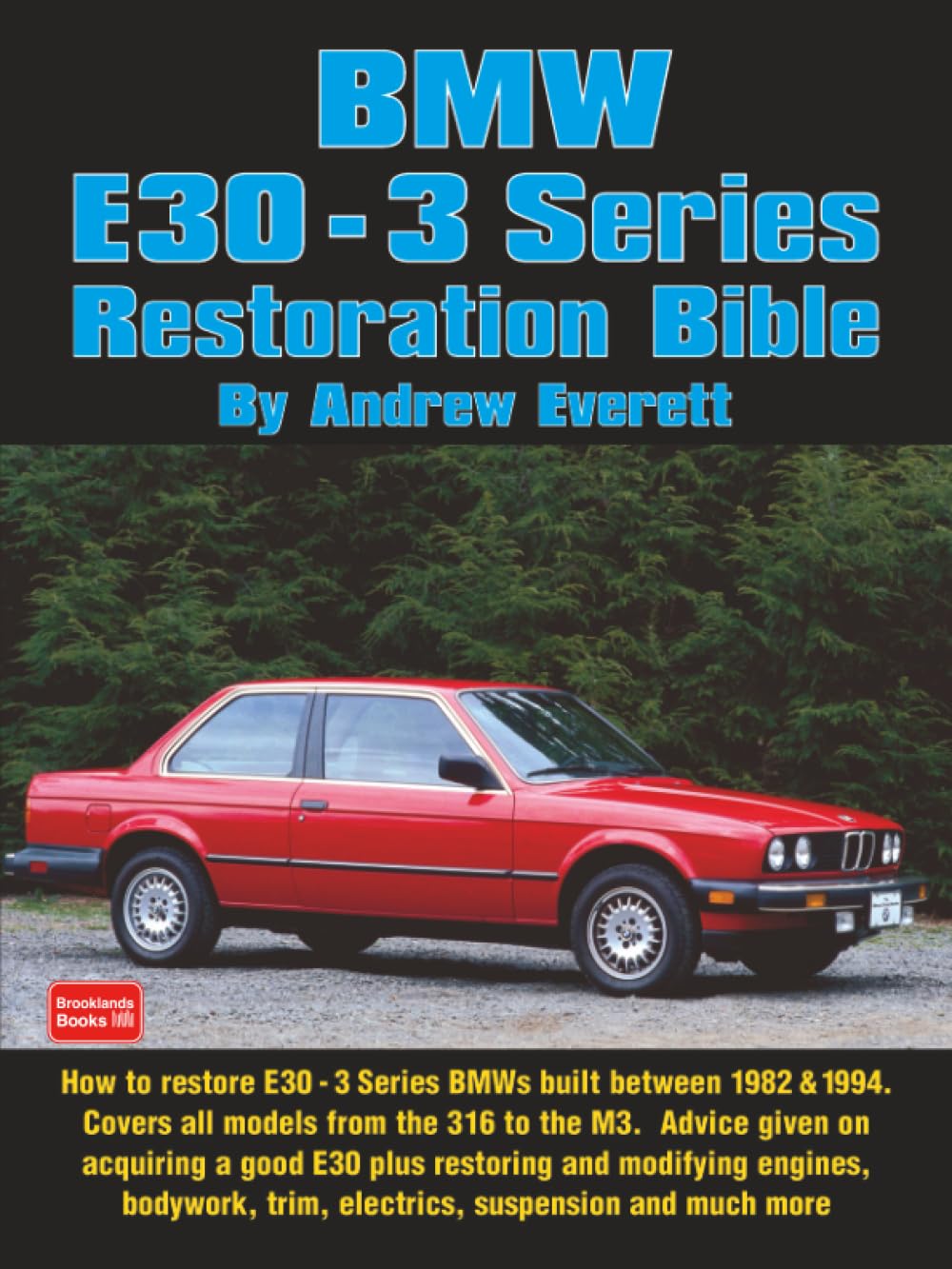 BMW E30 - 3 Series Restoration Bible: A Practical Manual Including Advice on Buying a Good Used Model for Restoration