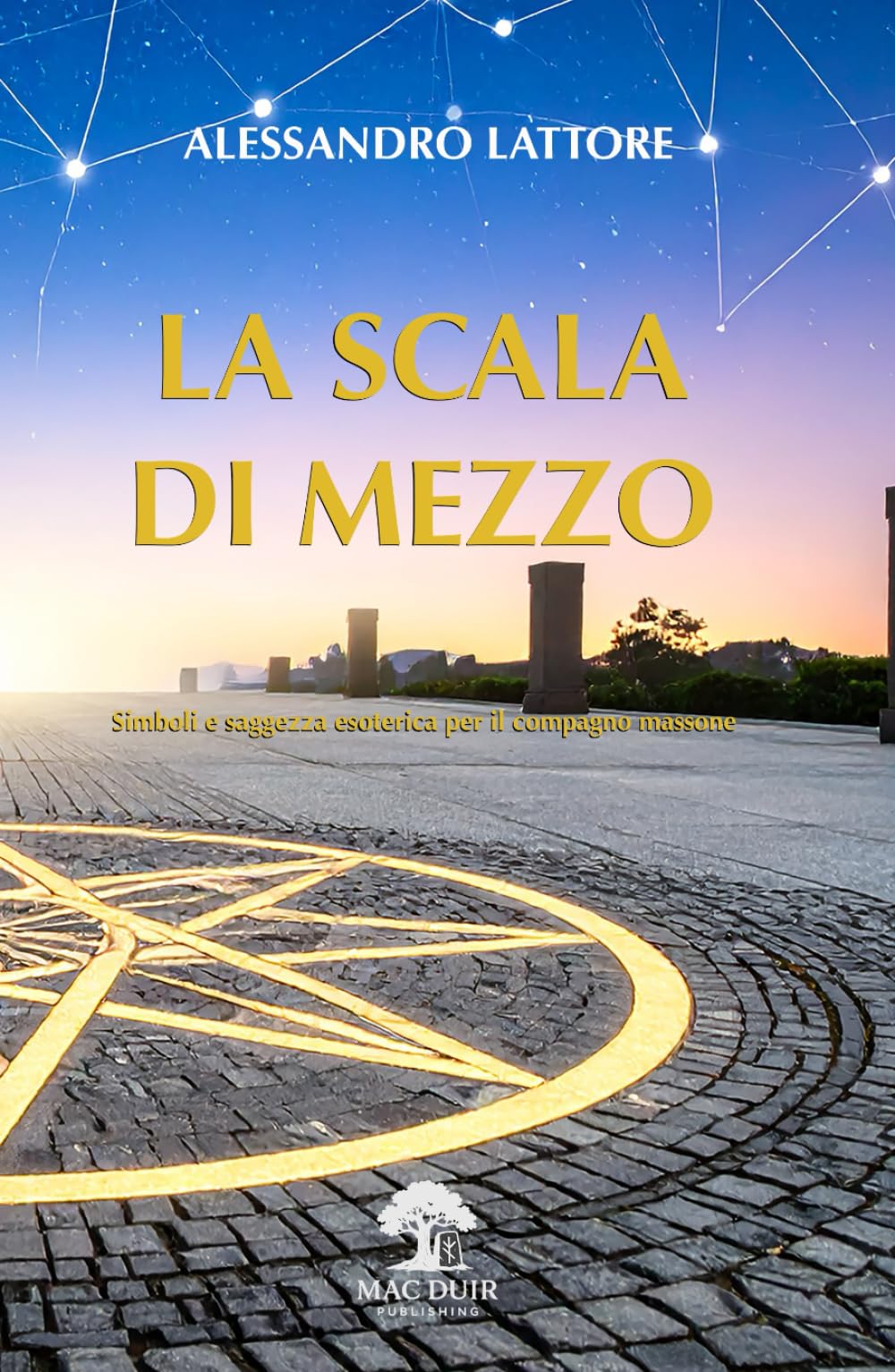 LA SCALA DI MEZZO: Simboli e saggezza esoterica per il Compagno massone (Il Tempio Interiore)