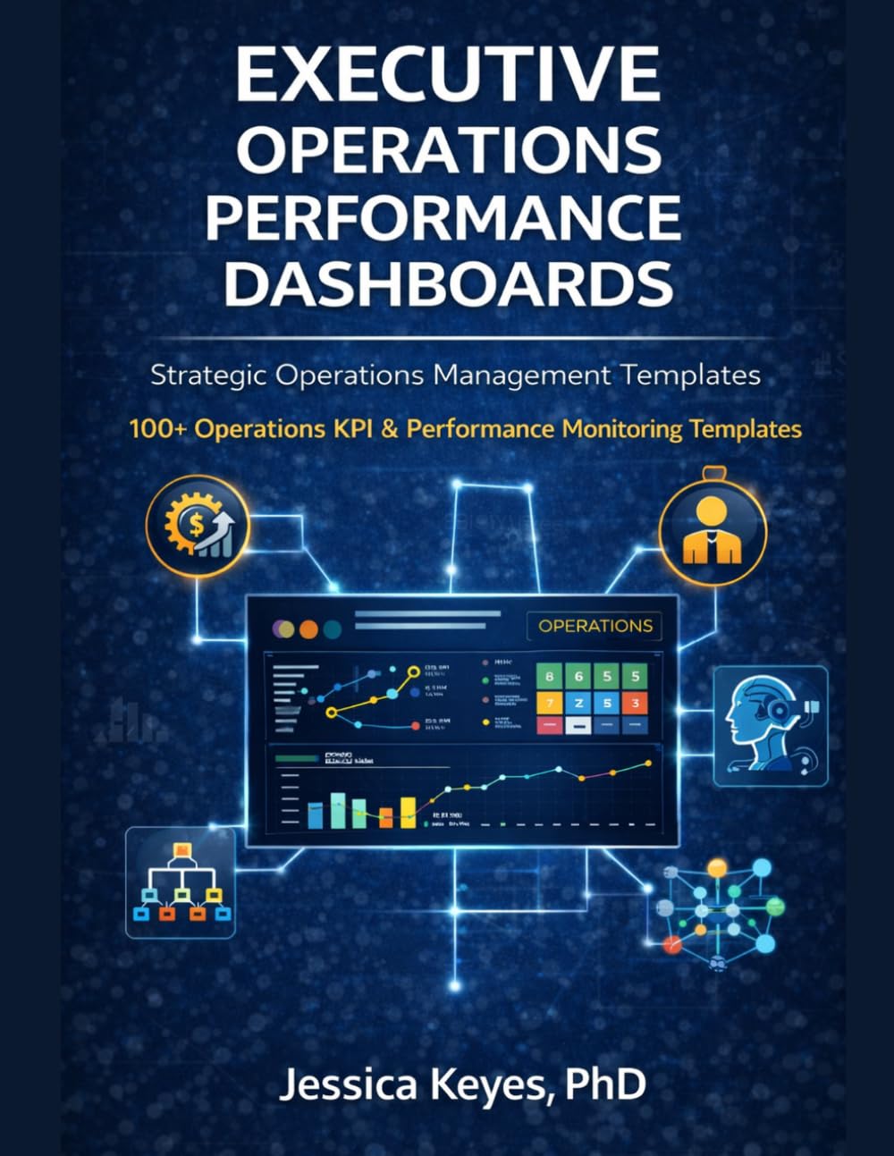 Executive Operations Performance Dashboards: Strategic Operations Management Templates — 100+ Operations KPI & Performance Monitoring Dashboards (Executive Project Governance Series)