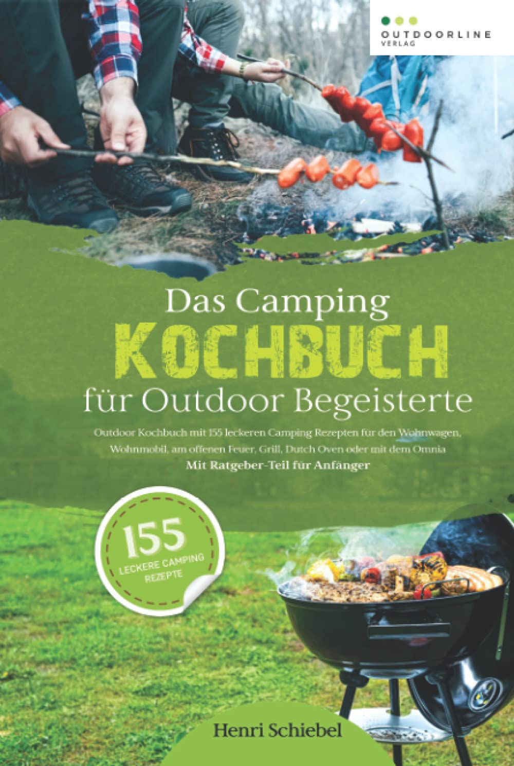 Das Camping Kochbuch für Outdoor Begeisterte: Outdoor Kochbuch mit 155 leckeren Camping Rezepten zum Camping kochen im Wohnwagen, Wohnmobil oder am ..
