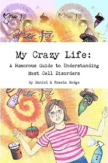My Crazy Life: A Humorous Guide to Understanding Mast Cell Disorders
