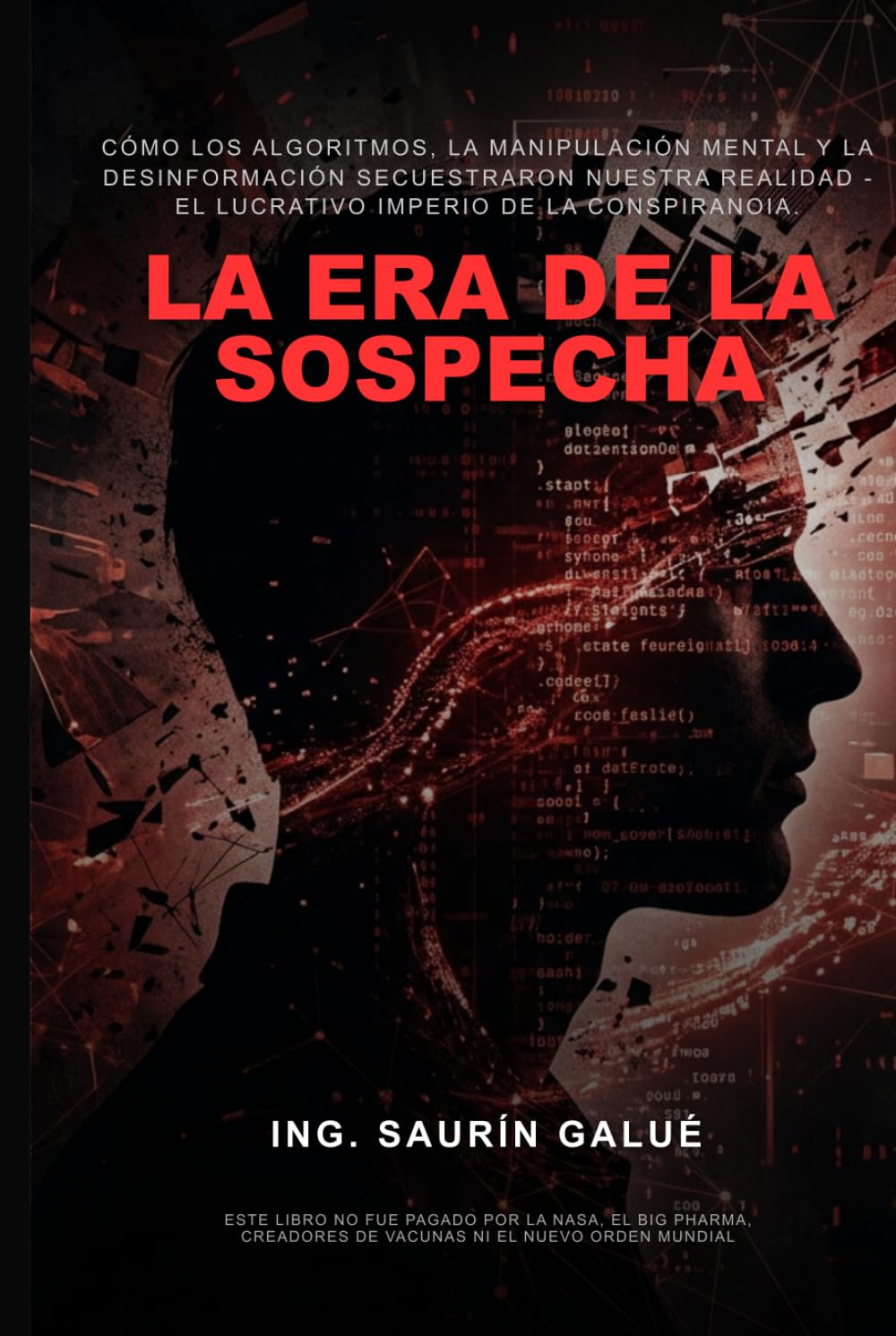 La Era de la Sospecha: Cómo los Algoritmos, la Manipulación Mental y la Desinformación Secuestraron Nuestra Realidad - El Lucrativo Imperio de la Conspiranoia.