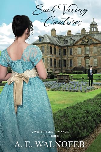 Such Vexing Creatures: A Whitehall Romance ~ Book III (The Whitehall Romances)
