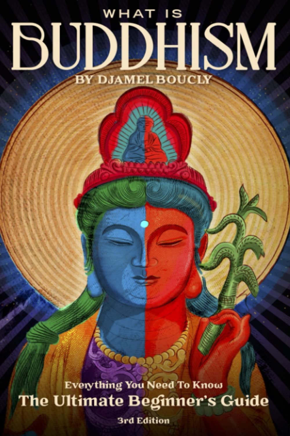 Buddhism: What is Buddhism, Everything You Need To Know, The Ultimate Beginner's Guide, 3rd Edition Paperback – Big Book, 1 June 2021