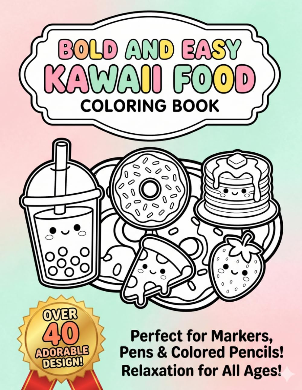 Bold and Easy Kawaii Food Coloring Book: Cute and Simple Food & Drinks Coloring Pages for Adults, Teens, and Kids (Cozy & Relaxing Minimalist Designs)