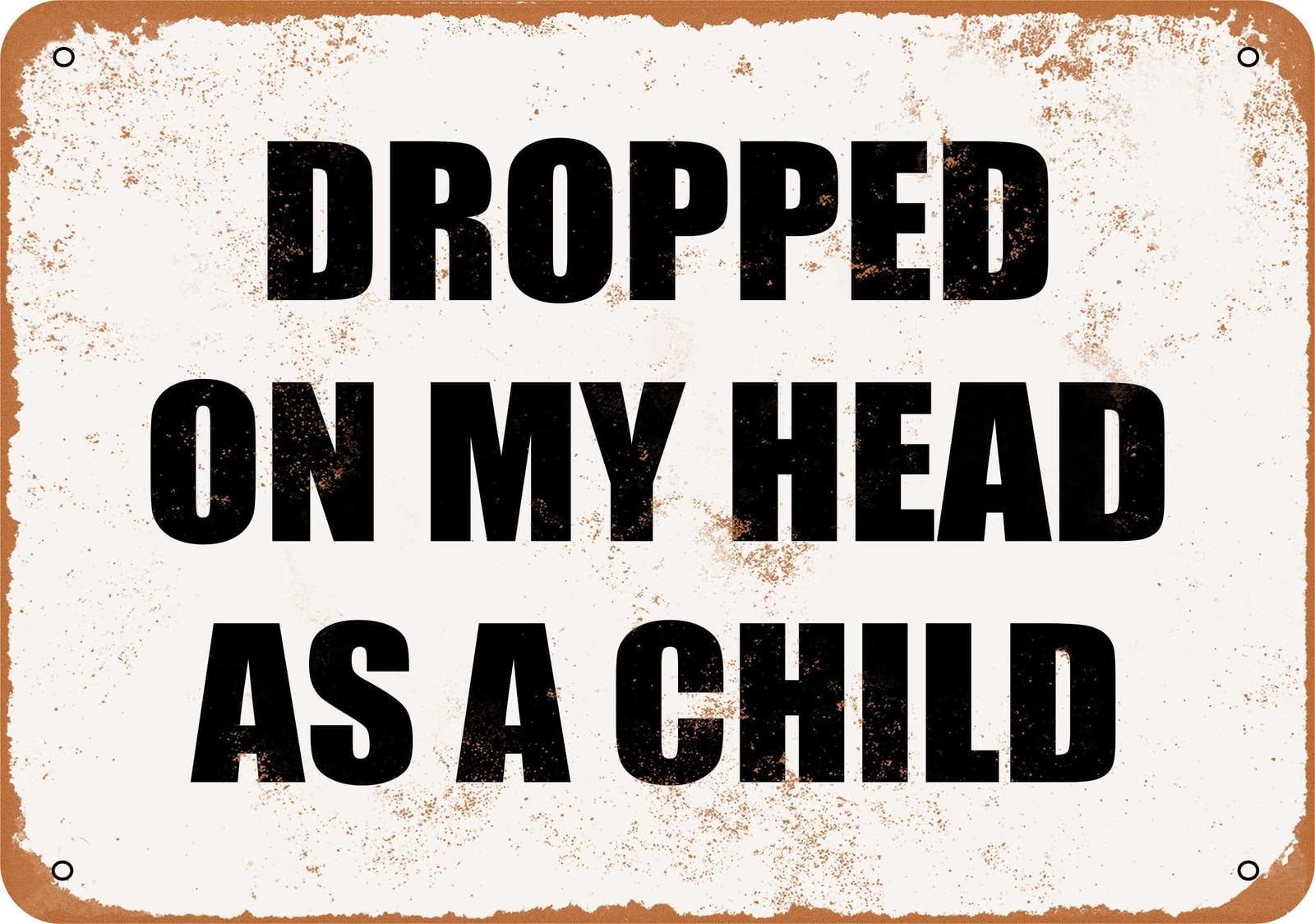 Miaomansenstore Metal Sign - Dropped On My Head As A Child- Vintage Look Home Decor
