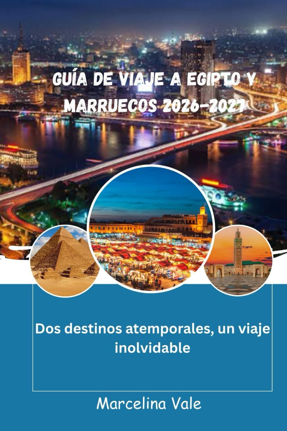 Guía de Viaje de Egipto y Marruecos 2026–2027: Consejos esenciales de planificación, destinos imperdibles y experiencias culturales