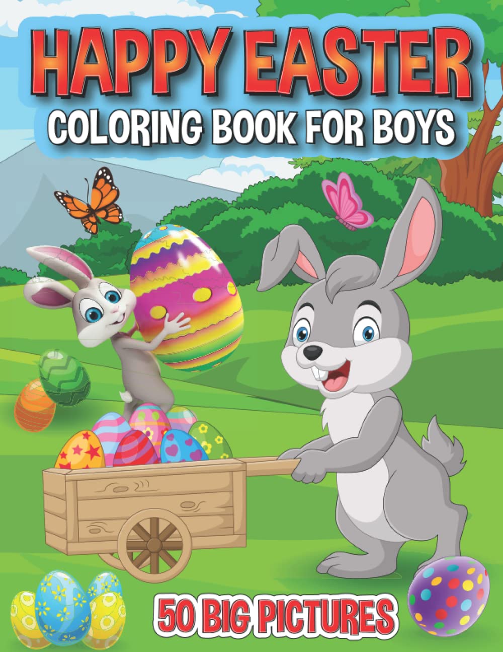 Happy Easter Coloring Book For Boys: Special Deluxe Edition With 50 Big And Cute Images Of Easter Bunnies and Easter Eggs and Easter Animals To Fill His Easter Basket