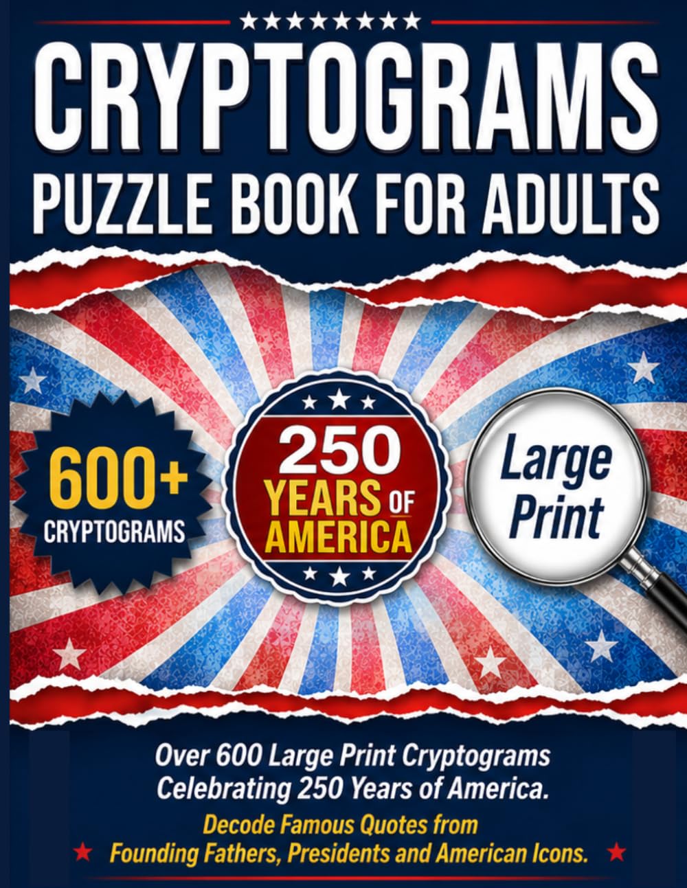 Cryptograms Puzzle Book For Adults: Over 600 Large Print Cryptograms Celebrating 250 Years of America. Decode Famous Quotes from Founding Fathers, Presidents and American Icons.