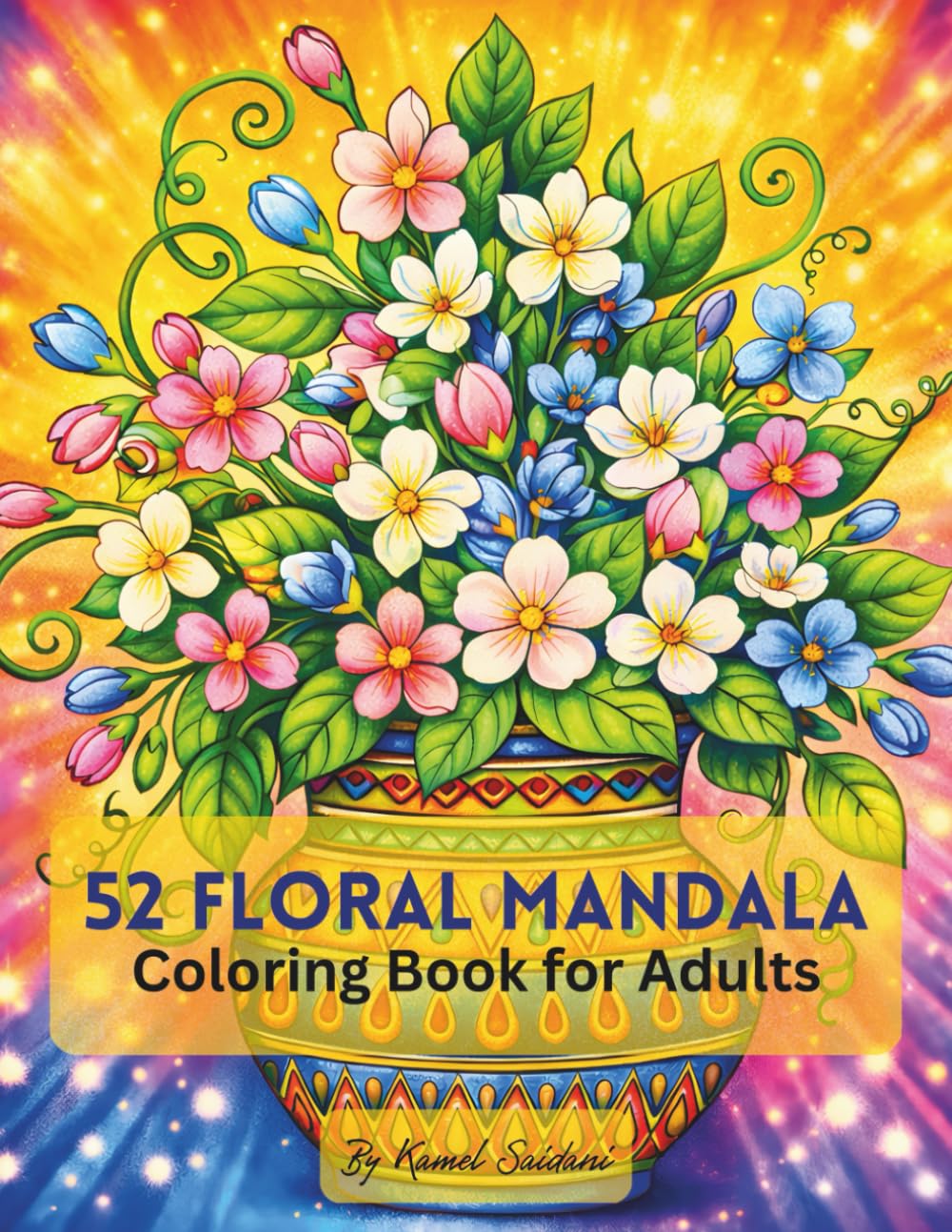 52 Floral Mandala Coloring Book for Adults: Relaxing Flower Patterns, Elegant Vases & Stress-Relief Botanical Designs for Mindfulness and Calm, and Much More!
