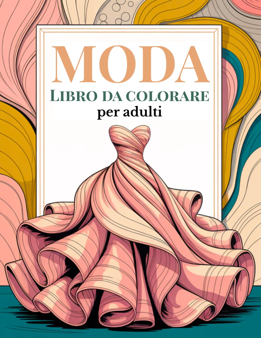 Libro da colorare di moda per adulti: Un elegante viaggio nella moda con 50 splendide illustrazioni di moda dal vintage al moderno (Collezione Moda & Eleganza – Libri da Colorare per Donne e Ragazze)