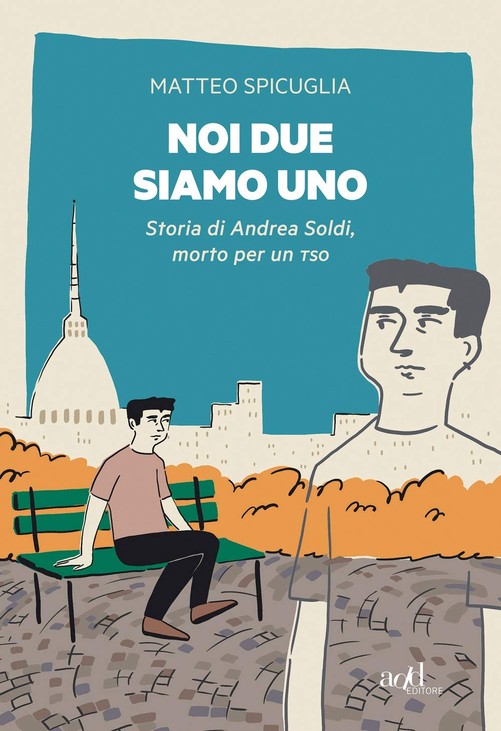 Noi Due Siamo Uno. Storia Di Andrea Soldi, Morto Per Un Tso - 4