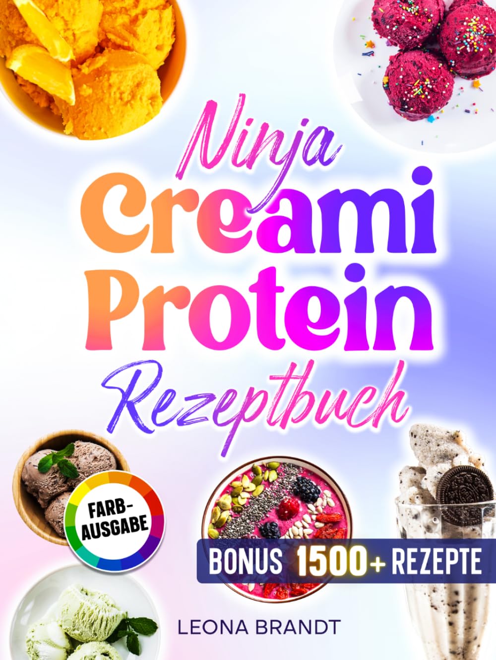 Ninja Creami Protein Rezeptbuch: Proteinreiche und zuckerarme Rezepte mit u.a Eiscremes, Sorbets, Gelatos, Milchshakes uvm. | Inkl. Saucen & Bonus
