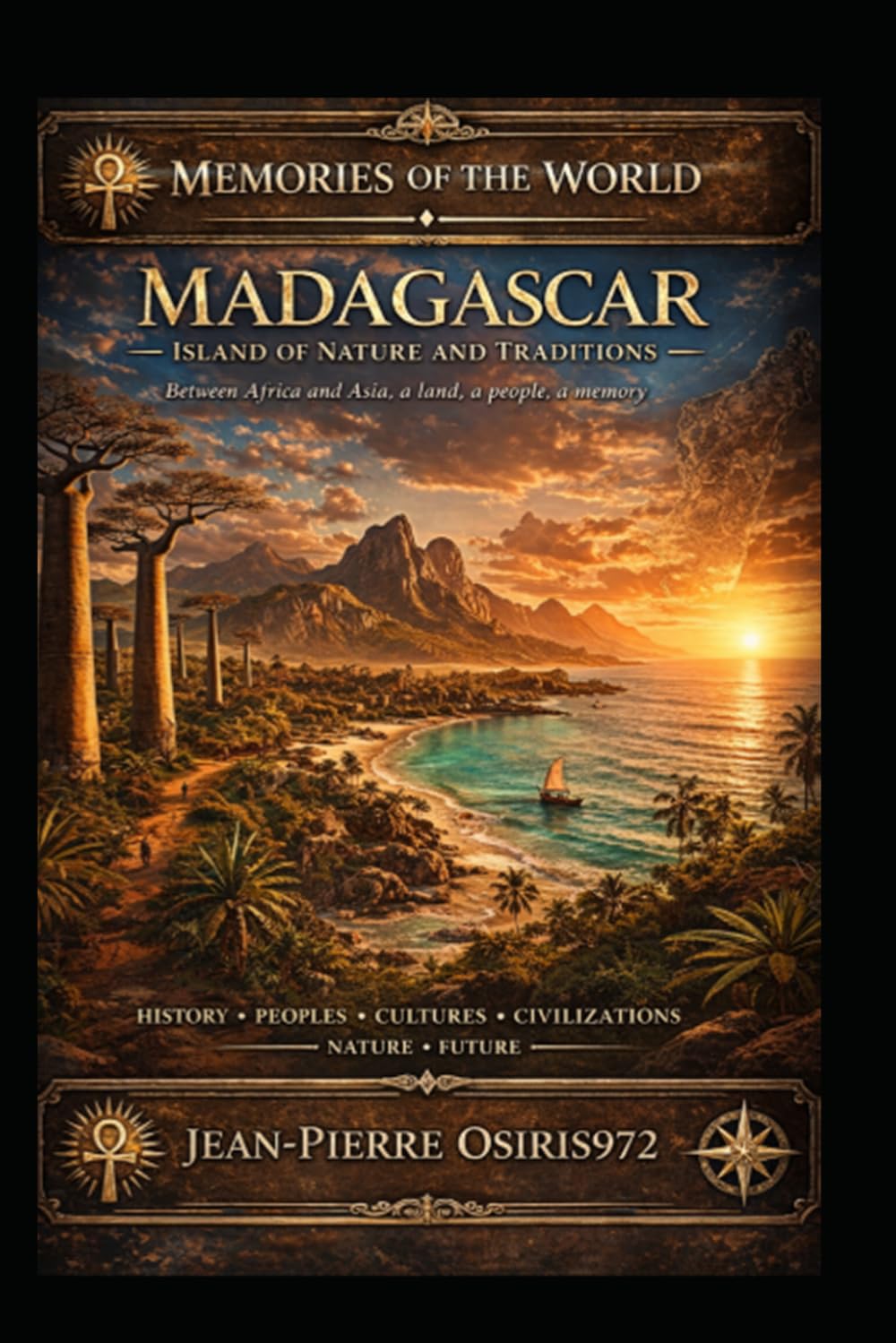 Madagascar – Island of Nature and Traditions: Between Africa and Asia, a land, a people, a memory (Mémoires du Monde)