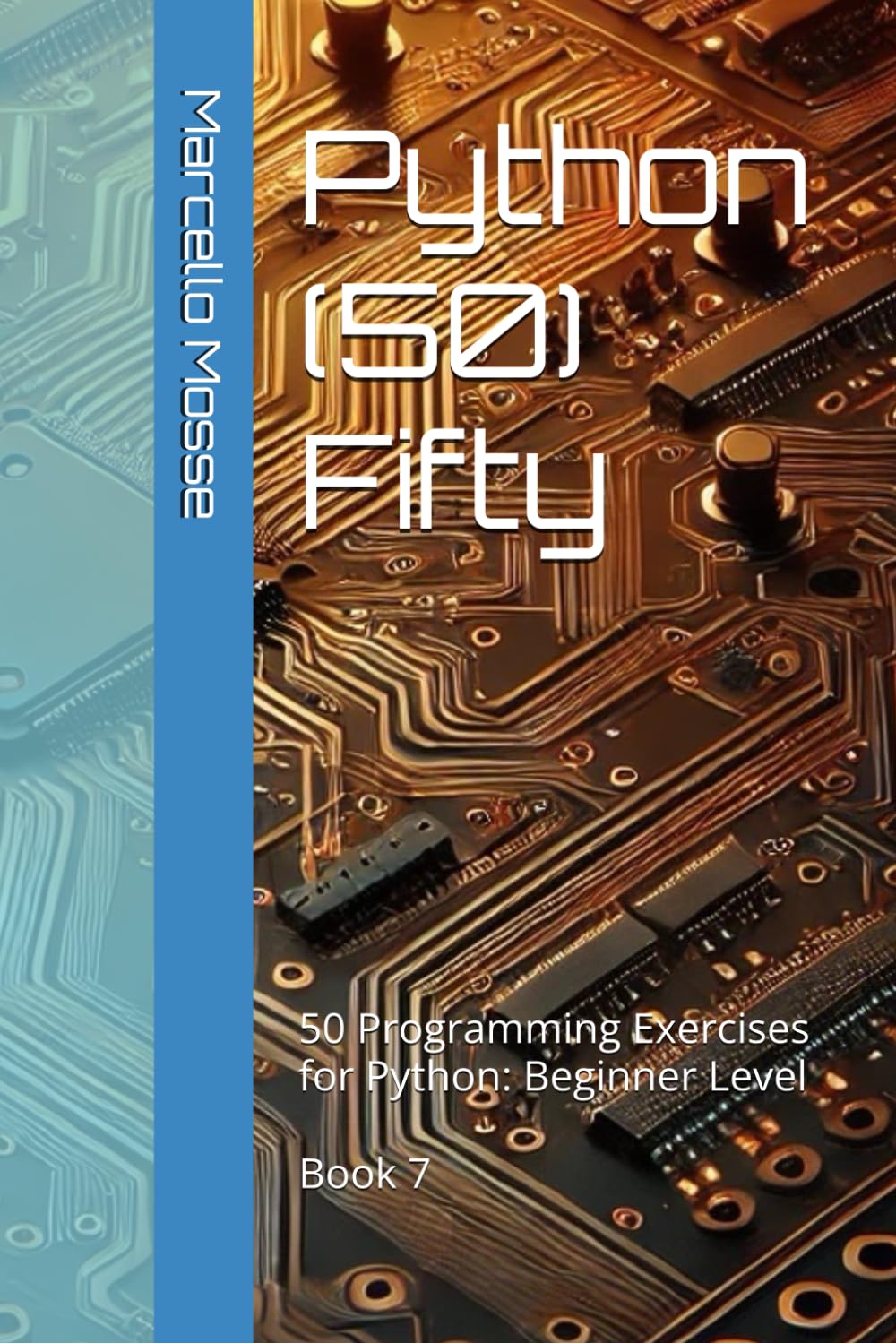 Python (50) Fifty: 50 Programming Exercises for Python: Beginner Level. Book 7 ("Learn Python: Beginner-Friendly Exercises")