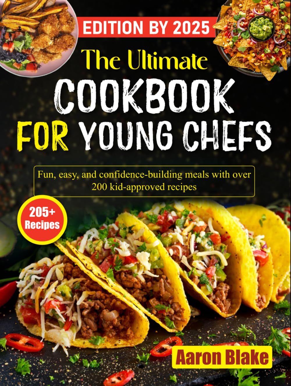 The Ultimate Cookbook for Young Chefs: Fun, easy, and confidence-building meals with over 200 kid-approved recipes