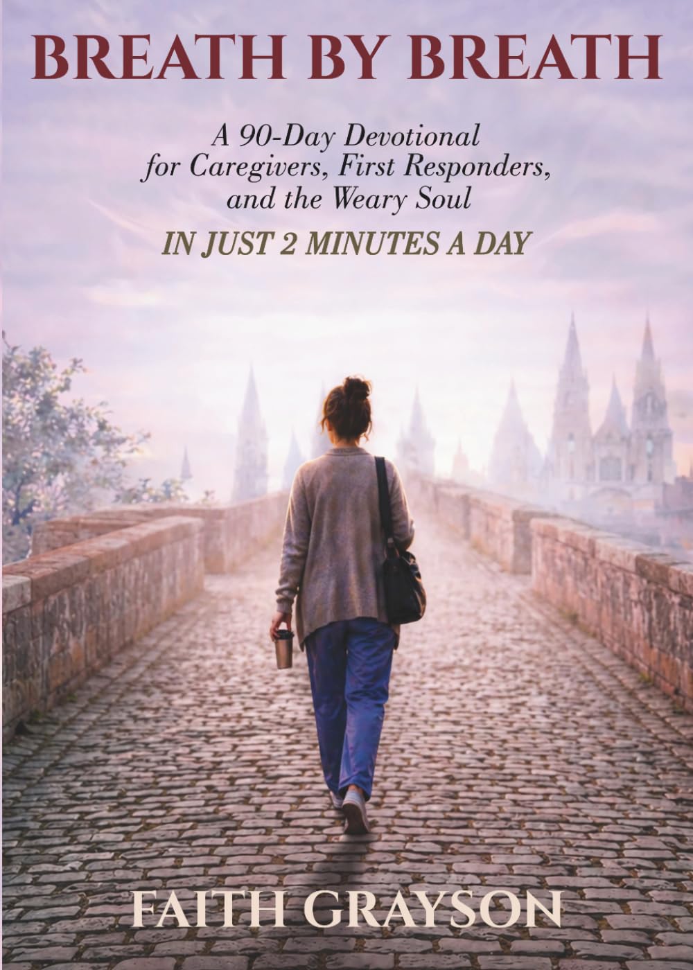 BREATH BY BREATH: A 90-Day Devotional for Caregivers, First Responders, and the Weary Soul - In Just 2 Minutes a Day