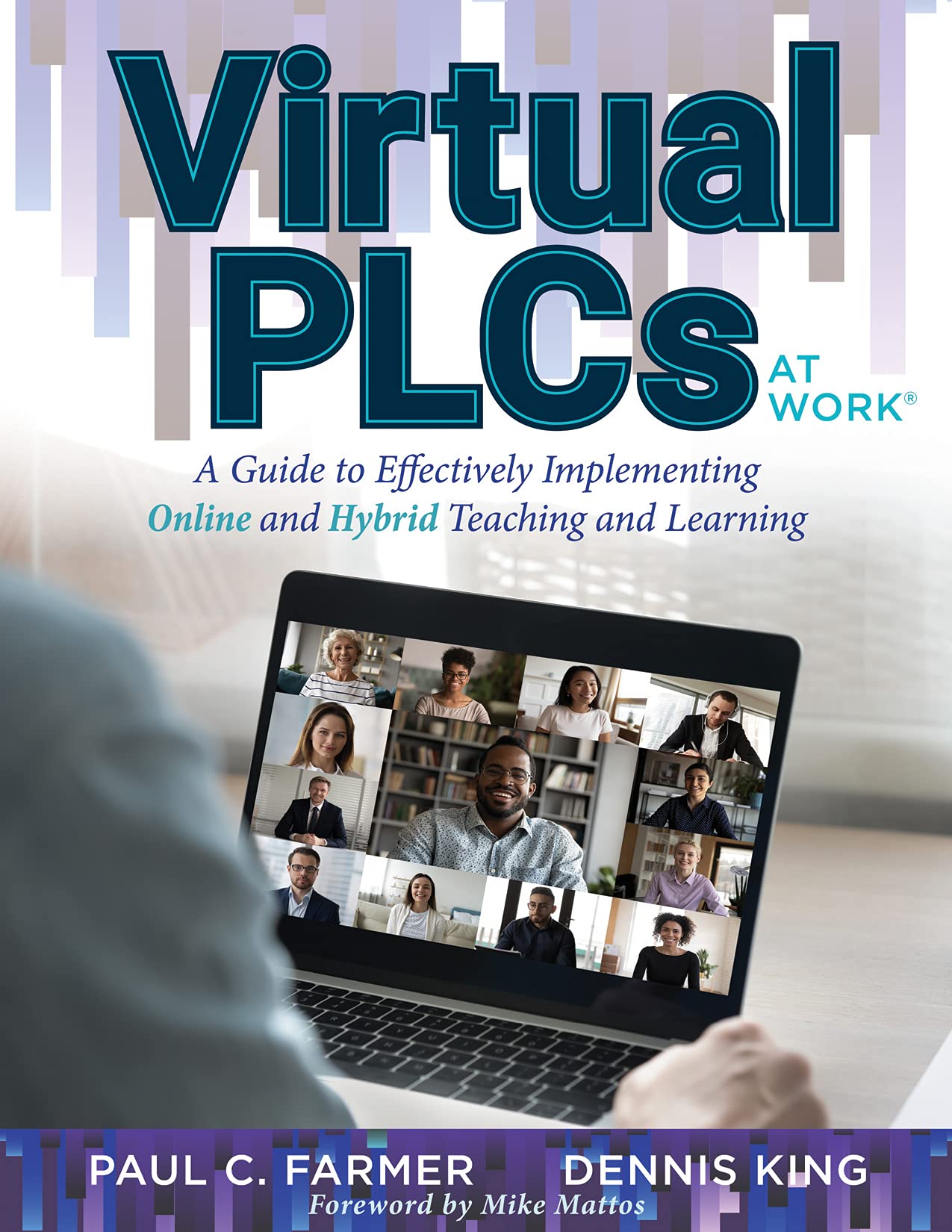 Virtual PLCs at Work(r): A Guide to Effectively Implementing Online and Hybrid Teaching and Learning (Tools, Tips, and Best Practices for Virtual Professional Learning Communities)