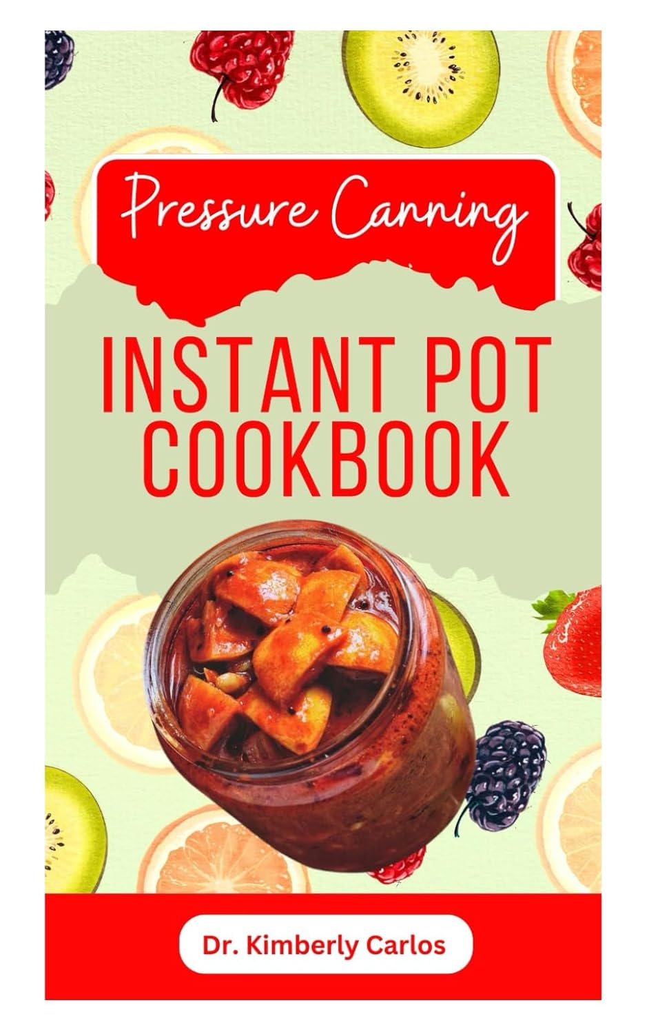 PRESSURE CANNING INSTANT POT COOKBOOK Delicious Recipes for Proper