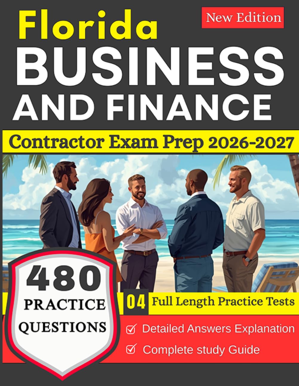 Florida Business and Finance Contractor Exam Prep 2026-2027: with 4 Full Length Practice Tests and 480 Practice Question with Detailed Answers Explanation