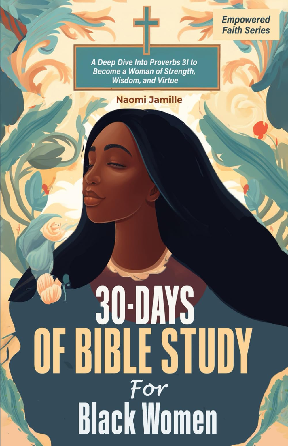 30-Days of Bible Study For Black Women: A Deep Dive Into Proverbs 31 to Become a Woman of Strength, Wisdom, and Virtue (Empowered Faith Series)