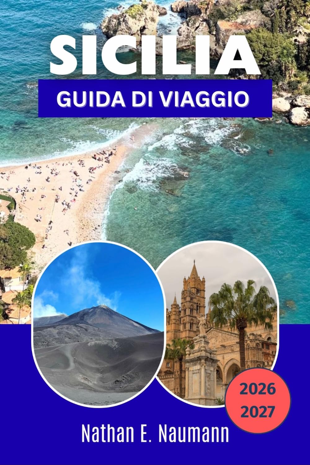 SICILIA GUIDA DI VIAGGIO 2026-2027: Scopri le città barocche, l'Etna, i templi greci e il cibo di strada più fresco del Mediterraneo.
