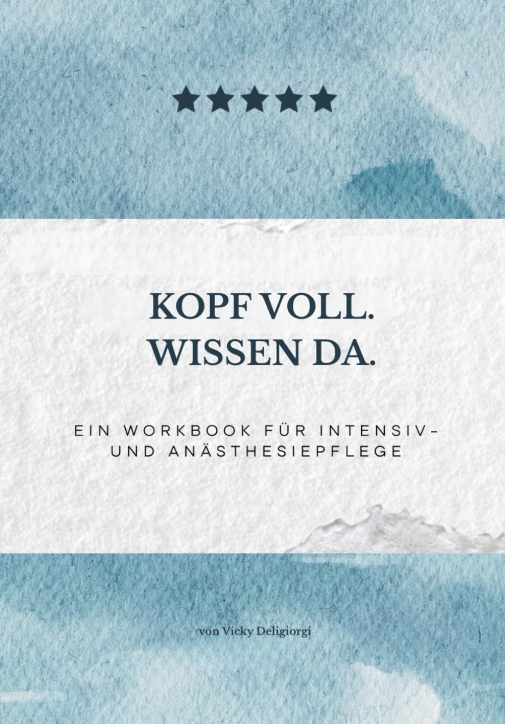 Kopf voll. Wissen da.: Ein Workbook für Intensiv- und Anästhesiepflege