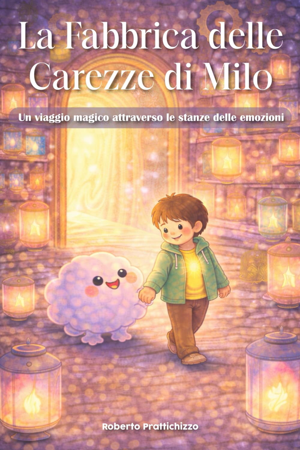 La Fabbrica delle Carezze di Milo: Un viaggio magico attraverso le stanze delle emozioni (La Psicologia per Tutti)