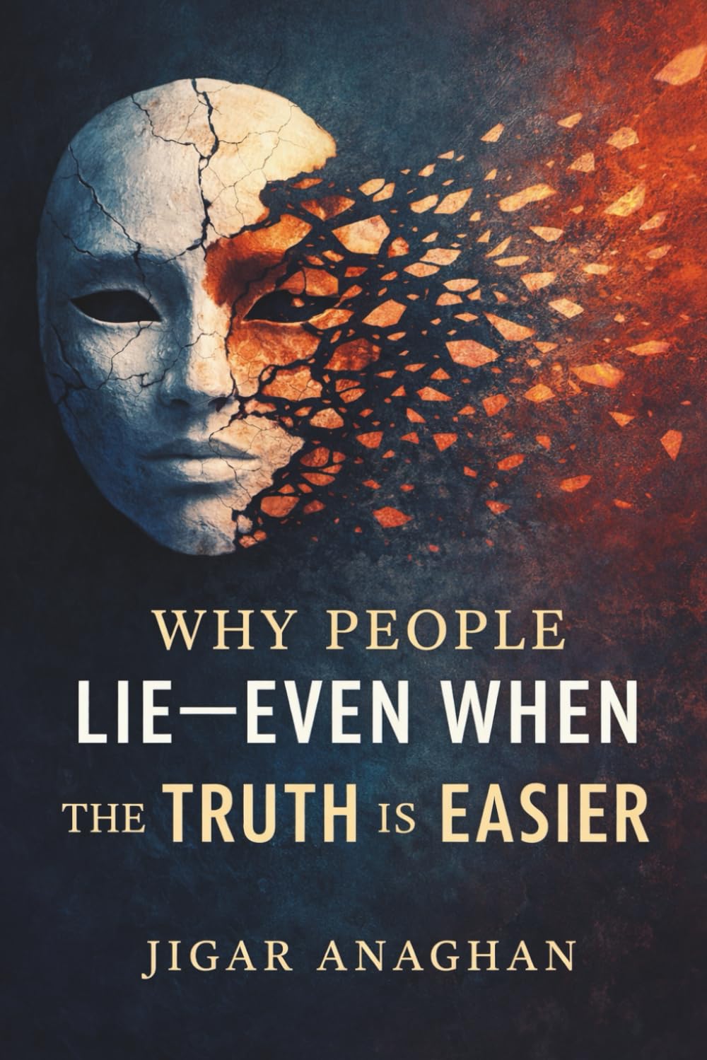 Why People Lie: Even When the Truth Is Easier