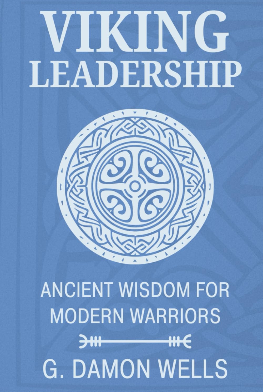 Viking Leadership: Ancient Wisdom for Modern Warriors