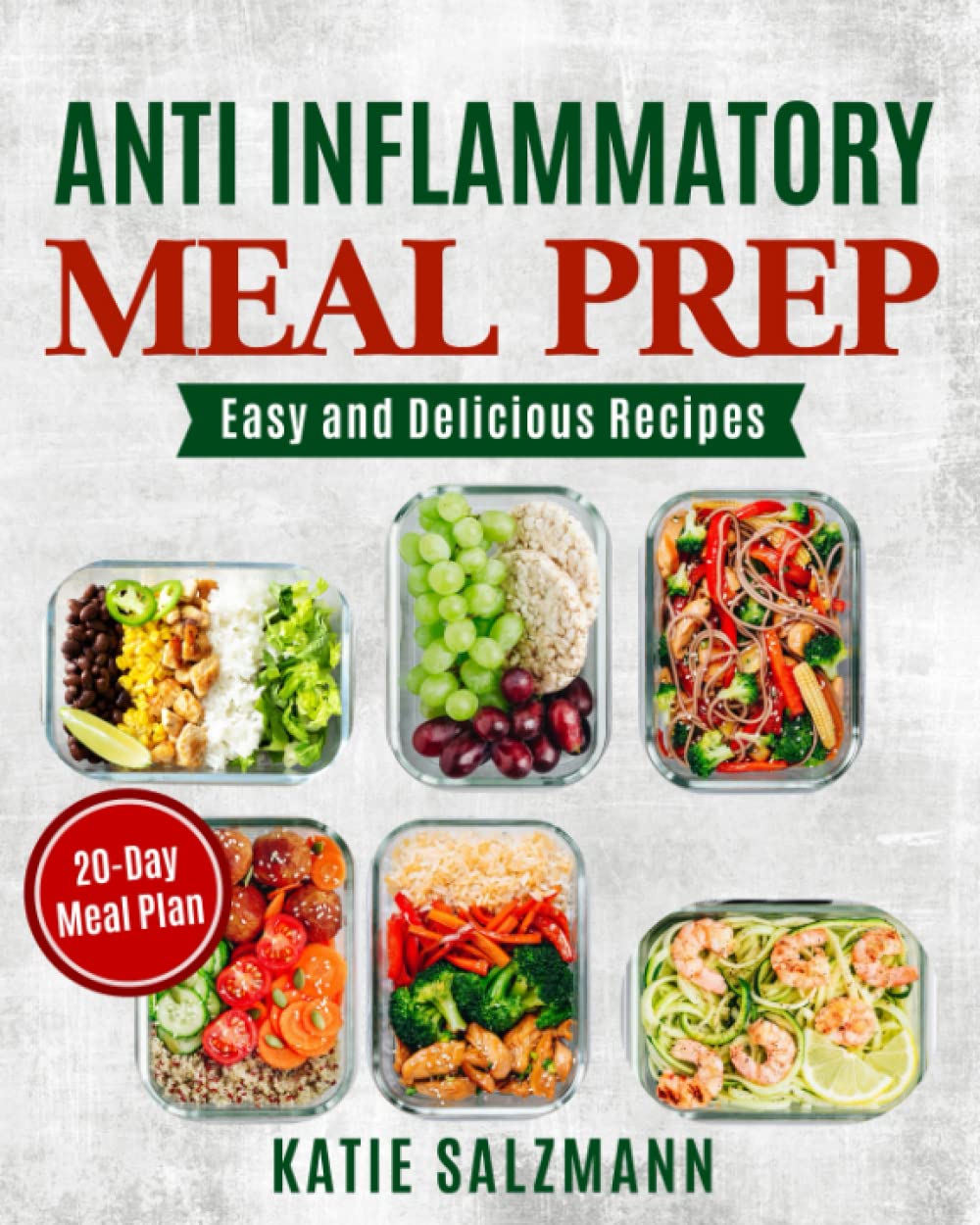 Anti Inflammatory Meal Prep: Easy and Delicious Recipes with a 20-Day Meal Plan