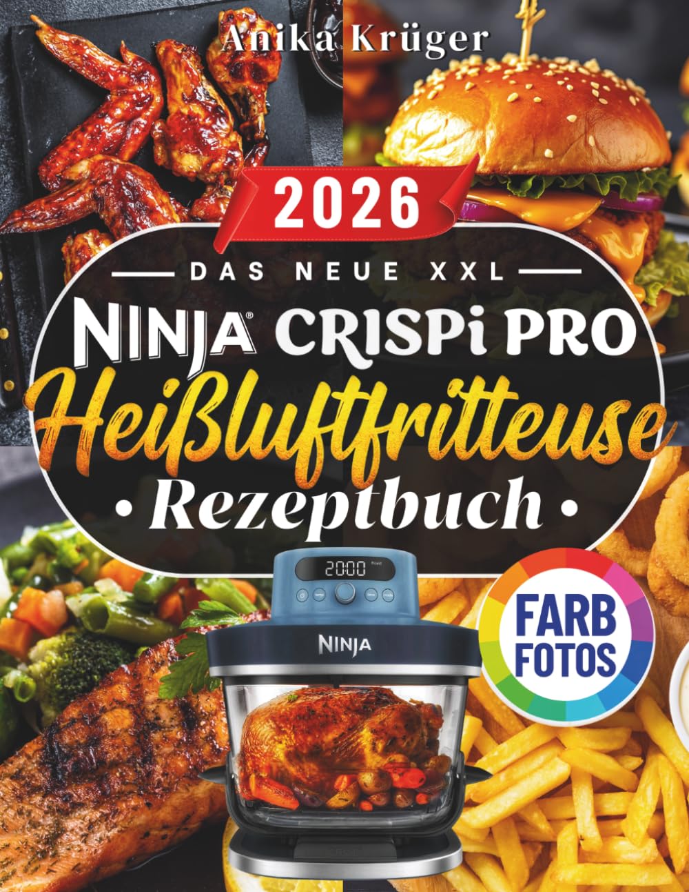 Das Neue XXL Ninja Crispi PRO Glas-Heißluftfritteusen Rezeptbuch: Über 100 schnelle, köstliche und knusprige Rezepte für Frühstück, saftiges Fleisch, ... süßes Gebäck. (MIT NÄHRWERTEN & FARBFOTOS!)