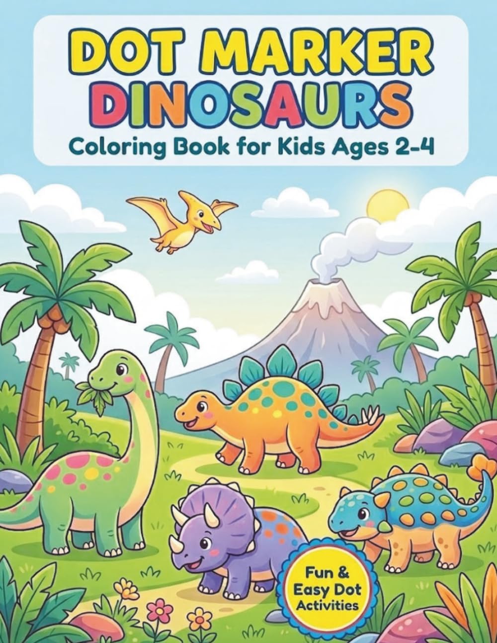 Dot Marker Coloring Book for Toddlers: A Fun Dinosaur Activity Book with Easy Dot Pages for Kids Ages 2–4