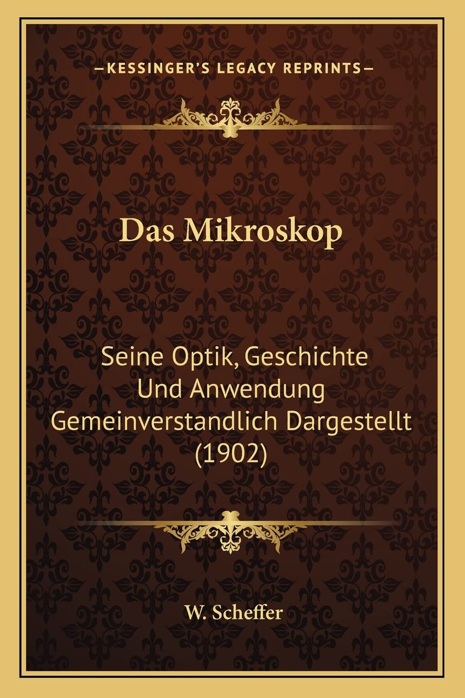 Das Mikroskop: Seine Optik, Geschichte Und Anwendung Gemeinverstandlich Dargestellt (1902)