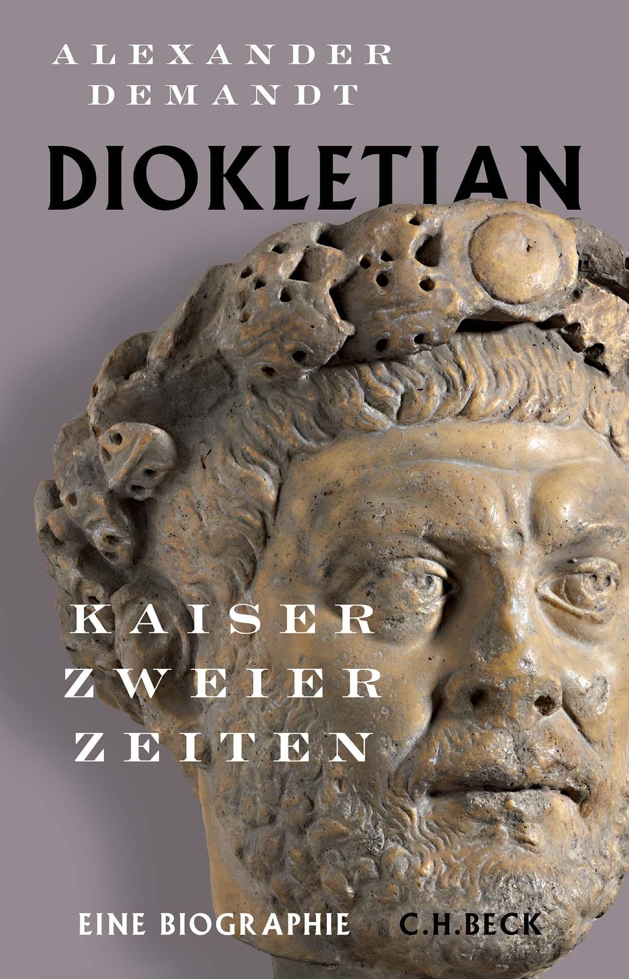 Diokletian: Kaiser zweier Zeiten. Eine Biographie
