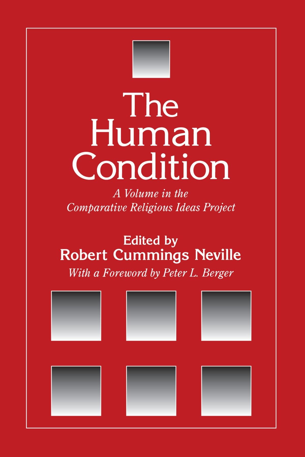 The Human Condition (The Comparative Religious Ideas Project): A Volume in the Comparative Religious Ideas Project