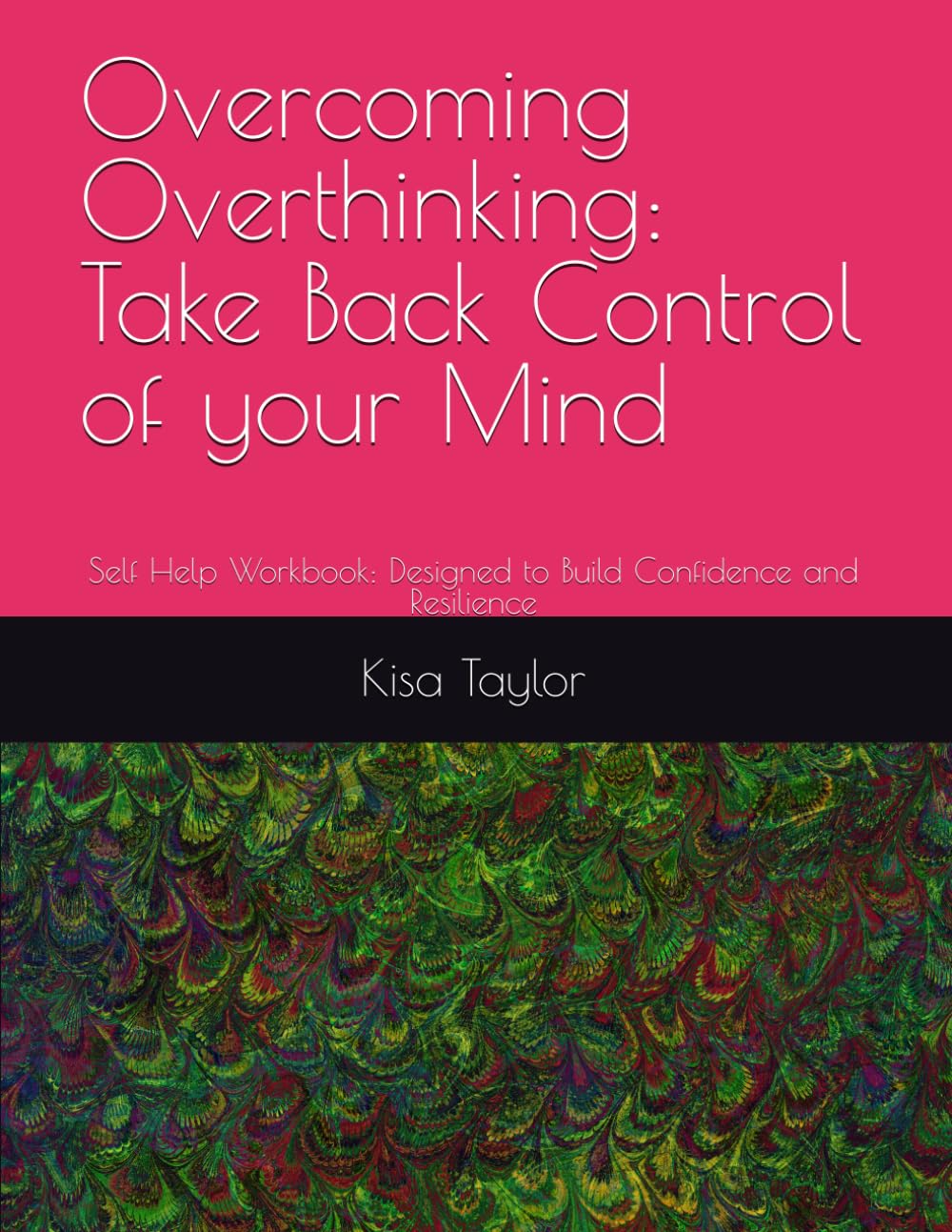 Overcoming Overthinking: Take Back Control of your Mind: Self Help Workbook: Designed to Build Confidence and Resilience