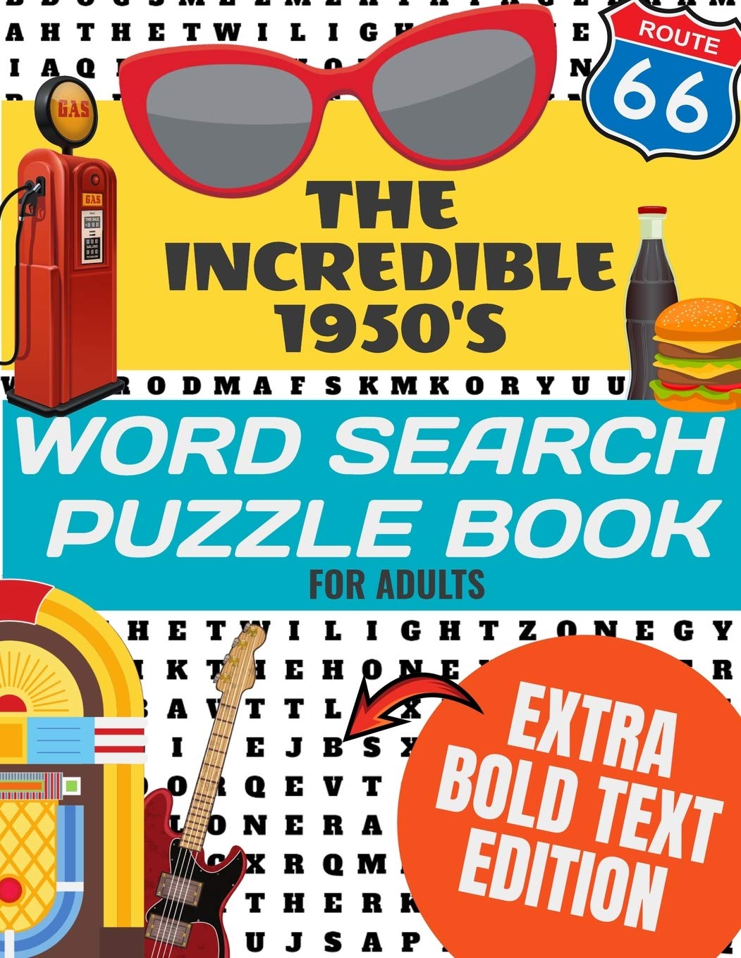 THE INCREDIBLE 1950'S WORD SEARCH PUZZLE BOOK FOR ADULTS EXTRA BOLD TEXT EDITION: This Edition Has an Strong Bold Easy to Read Text Style | Word ... Adults and The Whole Family | Hours Of