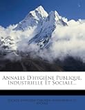 Annales d'Hygiène Publique, Industrielle Et Sociale... (French Edition)
