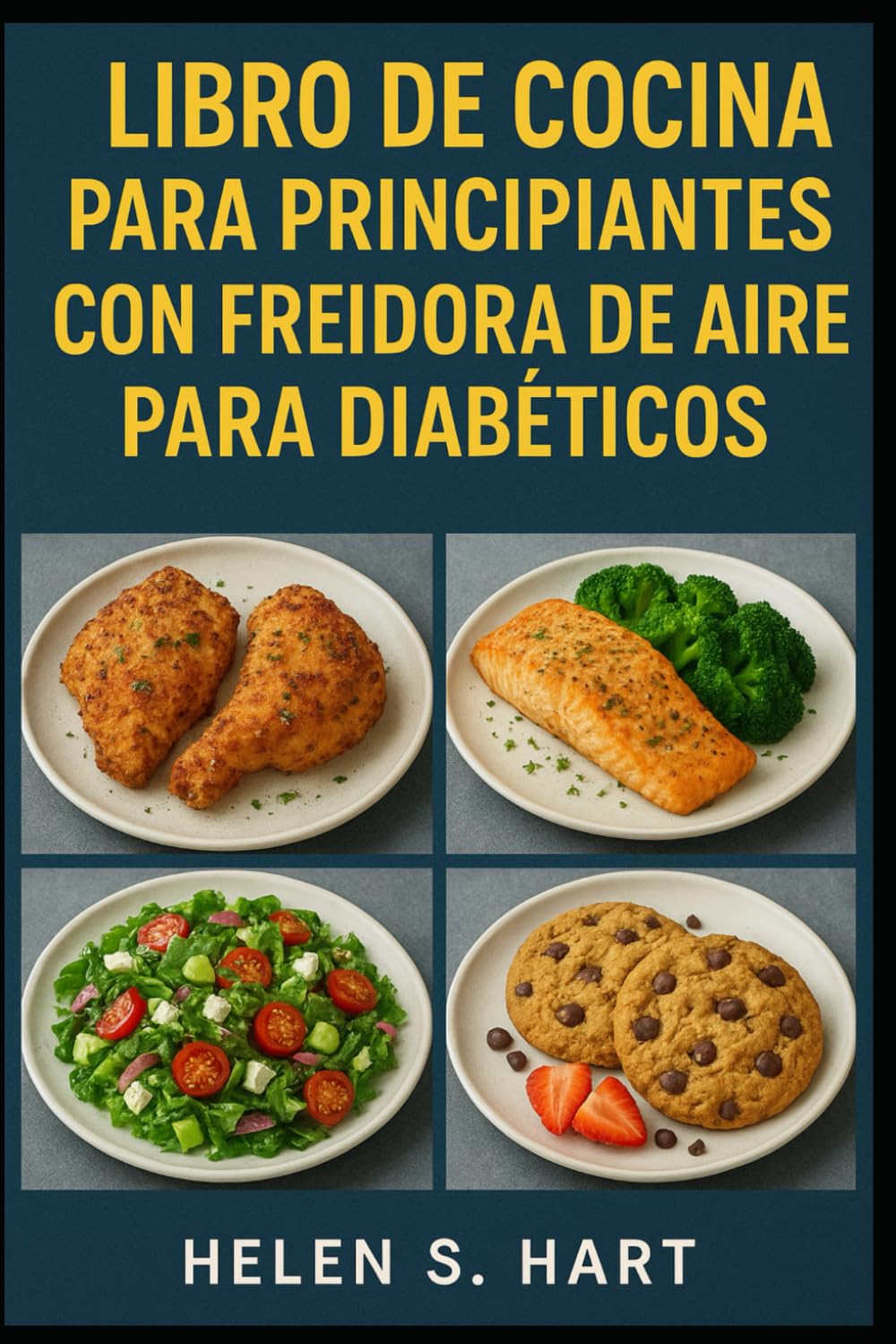 LIBRO DE COCINA PARA PRINCIPIANTES CON FREIDORA DE AIRE PARA DIABÉTICOS: Cocina Rápida, Saludable y Deliciosa para Personas con Diabetes