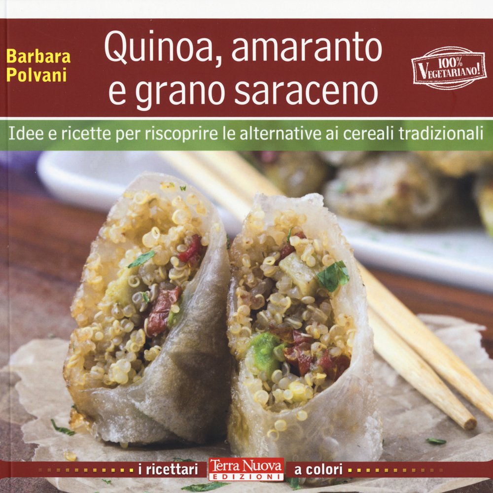Quinoa, Amaranto E Grano Saraceno. Idee E Ricette Per Scoprire Le Alternative Ai Cereali Tradizionali - 4