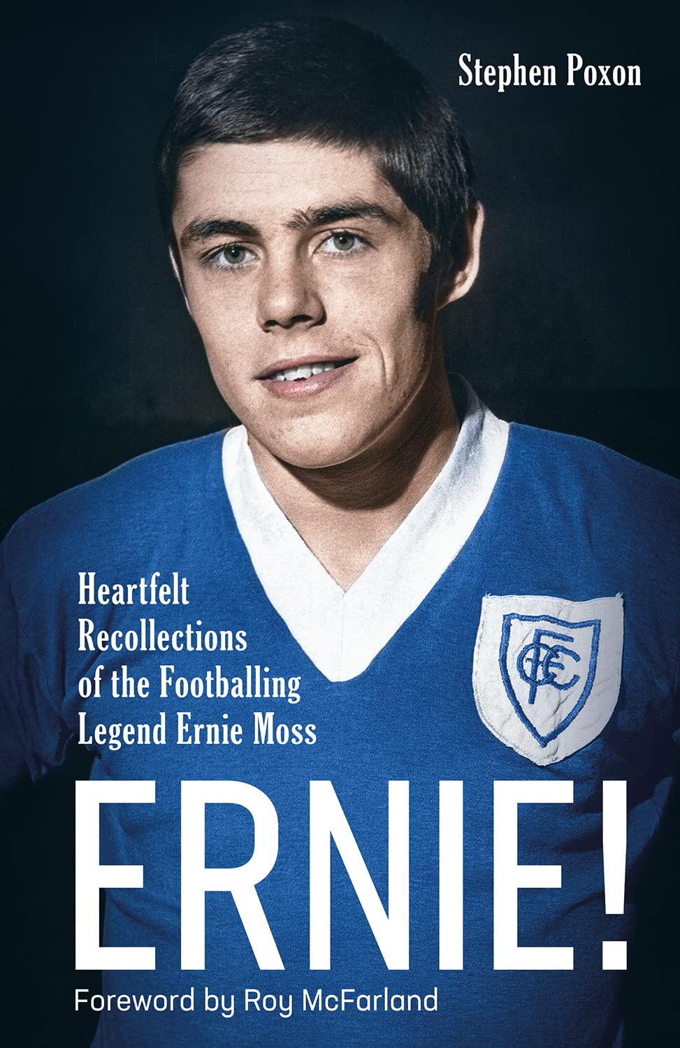 Ernie! Heartfelt Recollections of the Footballing Legend Ernie Moss