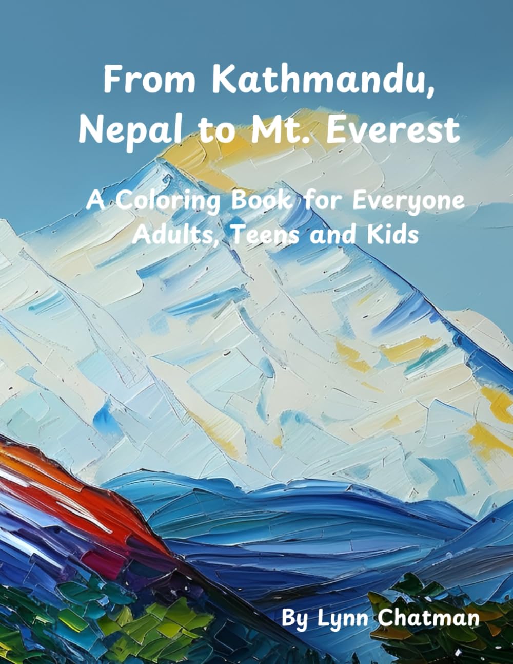 From Kathmandu, Nepal to Mt. Everest: A Coloring Book for Everyone - Adults, Teens and Kids