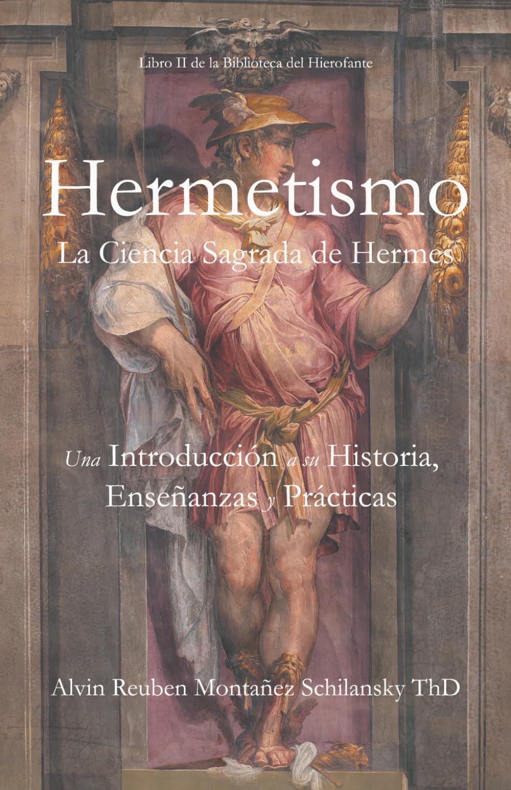 Hermetismo: La Ciencia Sagrada de Hermes - L Una Introducción a su Historia, Enseñanzas y Prácticas